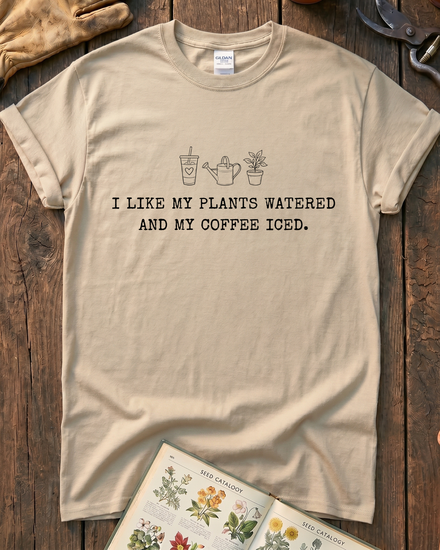 I Like My Plants Watered And My Coffee Iced T‑Shirt