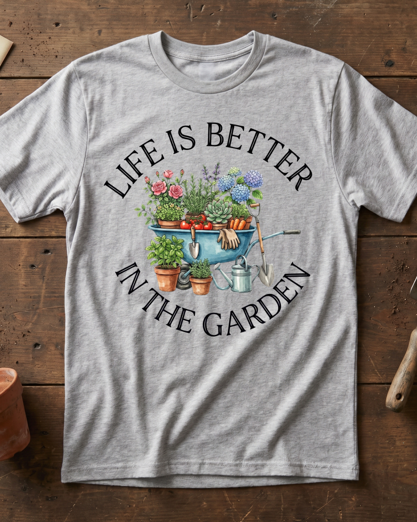 Life is Better in The Garden T‑Shirt