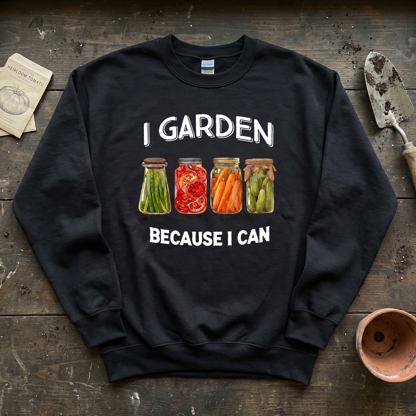I Garden Because I Can Sweatshirt