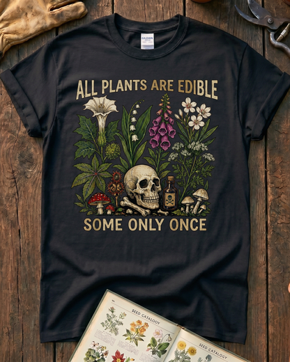 All Plants Are Edible Some Only Once T-Shirt