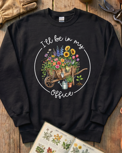I'll Be in My Office Gardening Sweatshirt