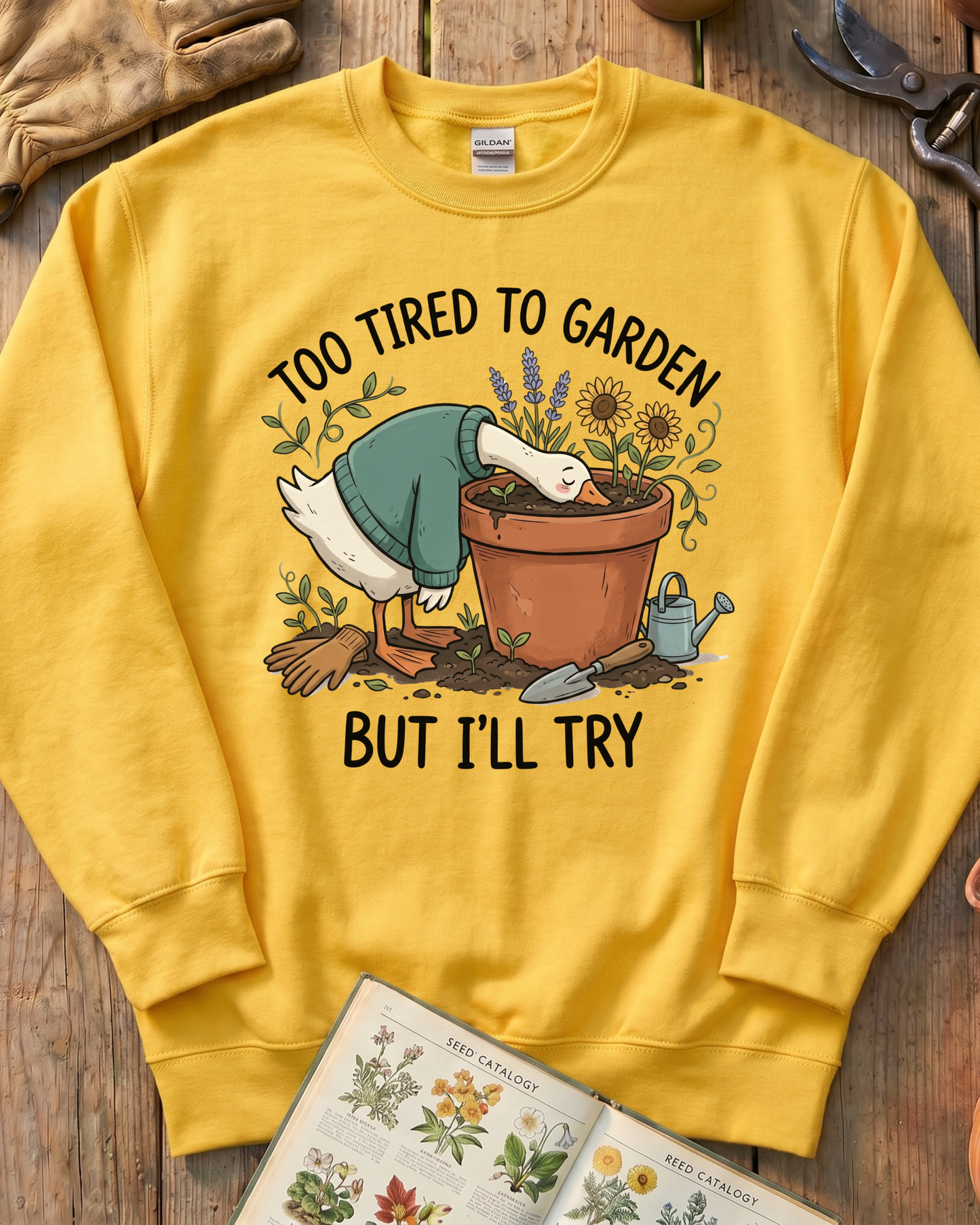 Too Tired To Garden But I'll Try Sweatshirt