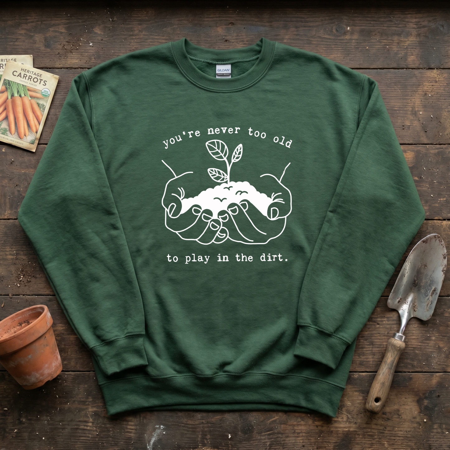 You're Never Too Old to Play in The Dirt Sweatshirt