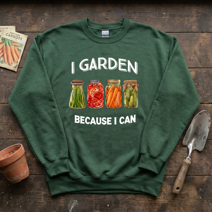I Garden Because I Can Sweatshirt