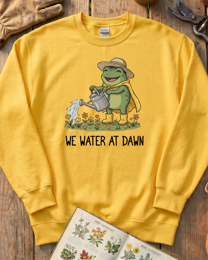 We Water At Dawn Sweatshirt