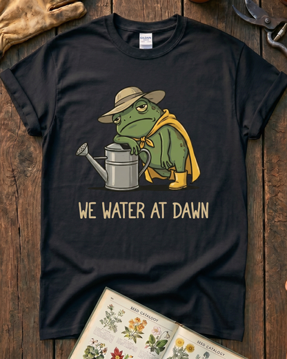 We Water At Dawn T-Shirt
