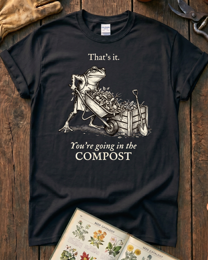 You're Going In The Compost T-Shirt