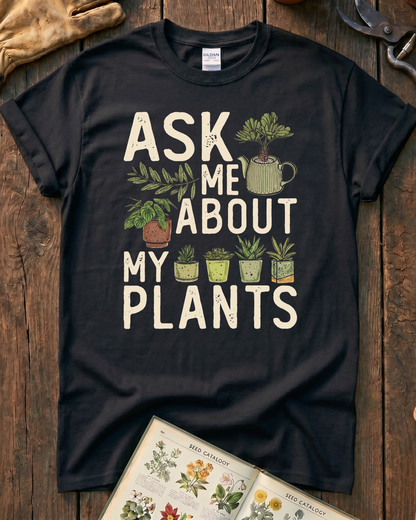 Ask Me About My Plants T-Shirt