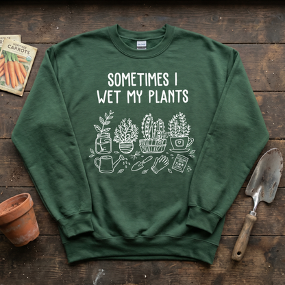 Sometimes I Wet My Plants Sweatshirt