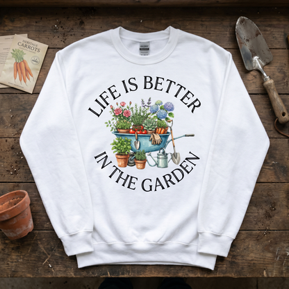 Life is Better in The Garden Sweatshirt