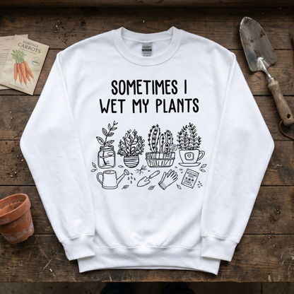 Sometimes I Wet My Plants Sweatshirt