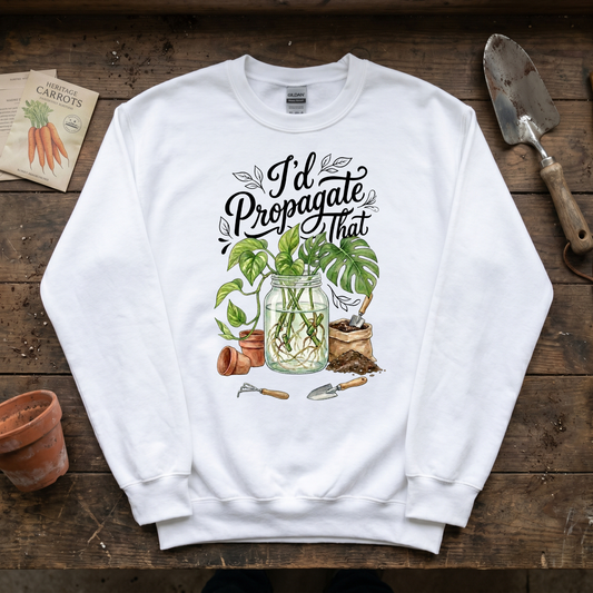 I'd Propagate That Sweatshirt