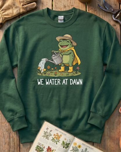 We Water At Dawn Sweatshirt