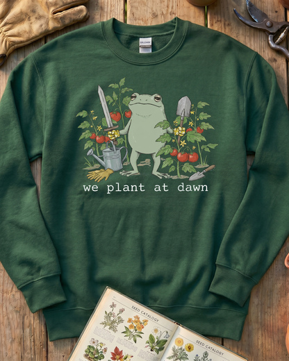 We Plant at Dawn Sweatshirt