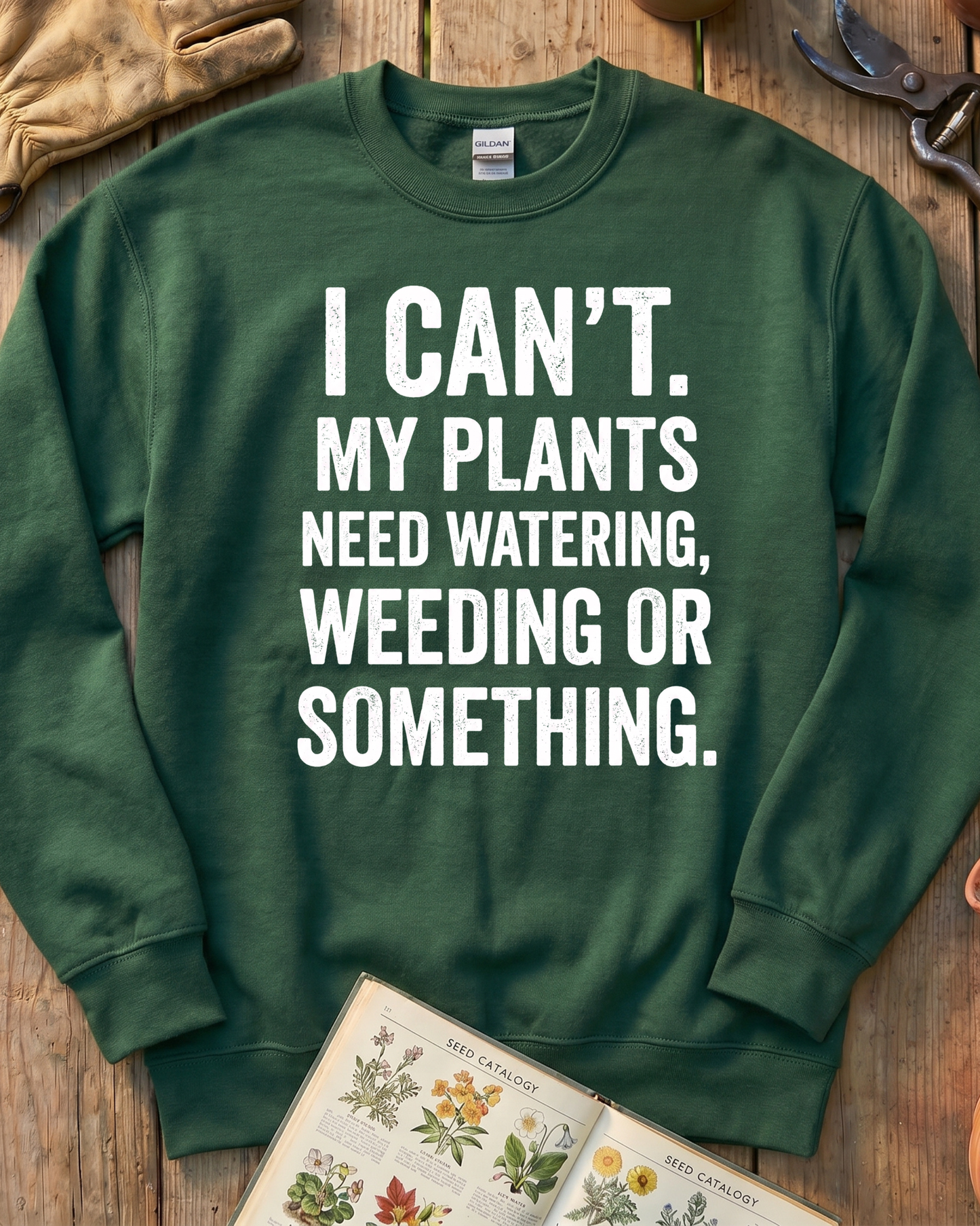 I Can’t My Plants Need Watering Sweatshirt