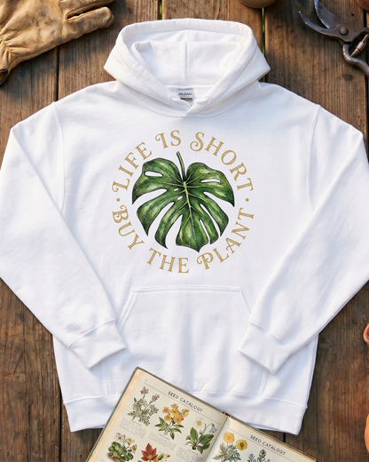 Life Is Short Buy The Plant Hoodie