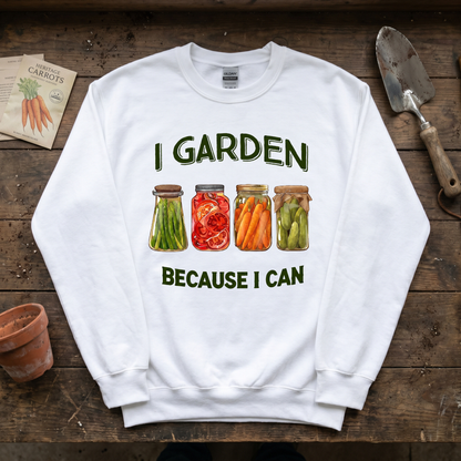 I Garden Because I Can Sweatshirt