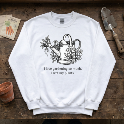 I Love Gardening So Much Sweatshirt