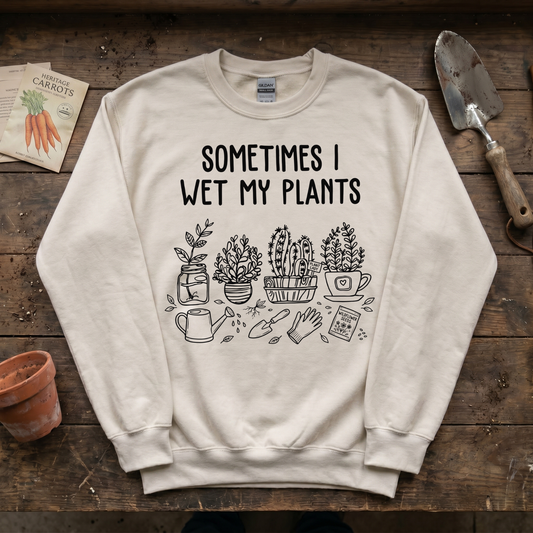 Sometimes I Wet My Plants Sweatshirt