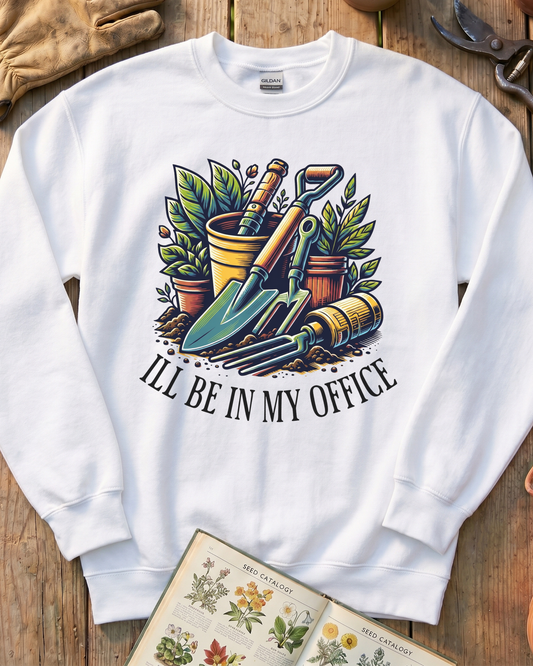 I'll Be In My Office Garden Sweatshirt