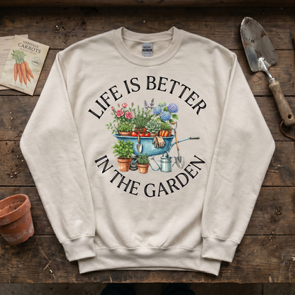 Life is Better in The Garden Sweatshirt