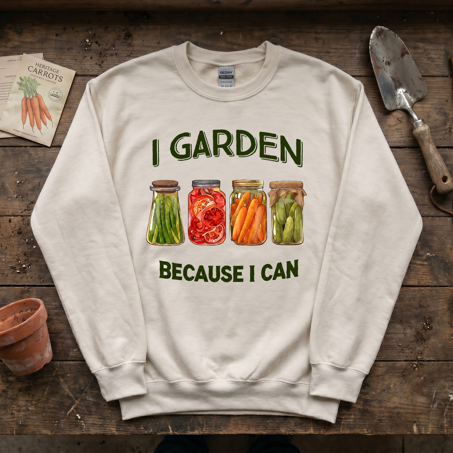 I Garden Because I Can Sweatshirt