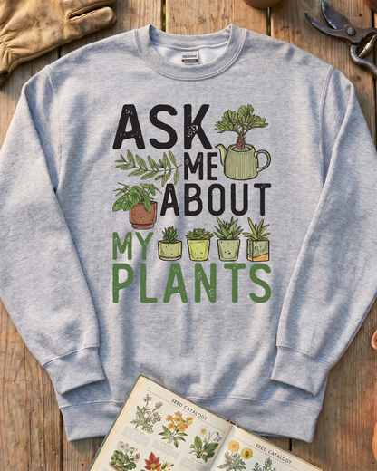 Ask Me About My Plants Sweatshirt