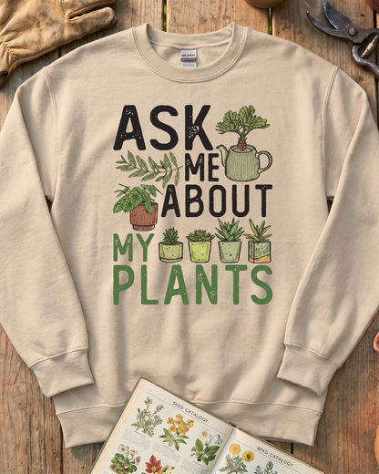 Ask Me About My Plants Sweatshirt