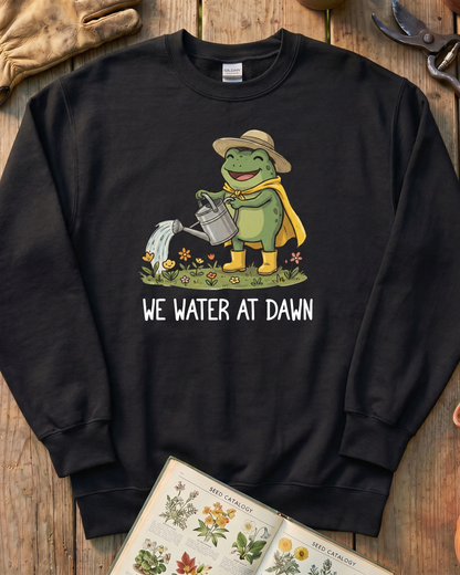 We Water At Dawn Sweatshirt
