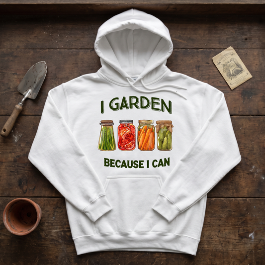 I Garden Because I Can Hoodie