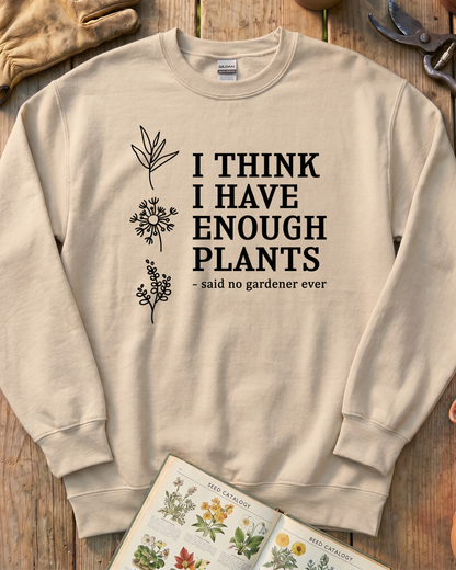 I Think I Have Enough Plants Sweatshirt