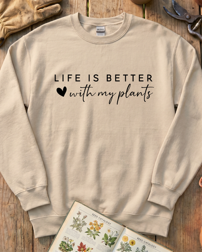 LIFE IS BETTER  with my plants Sweatshirt