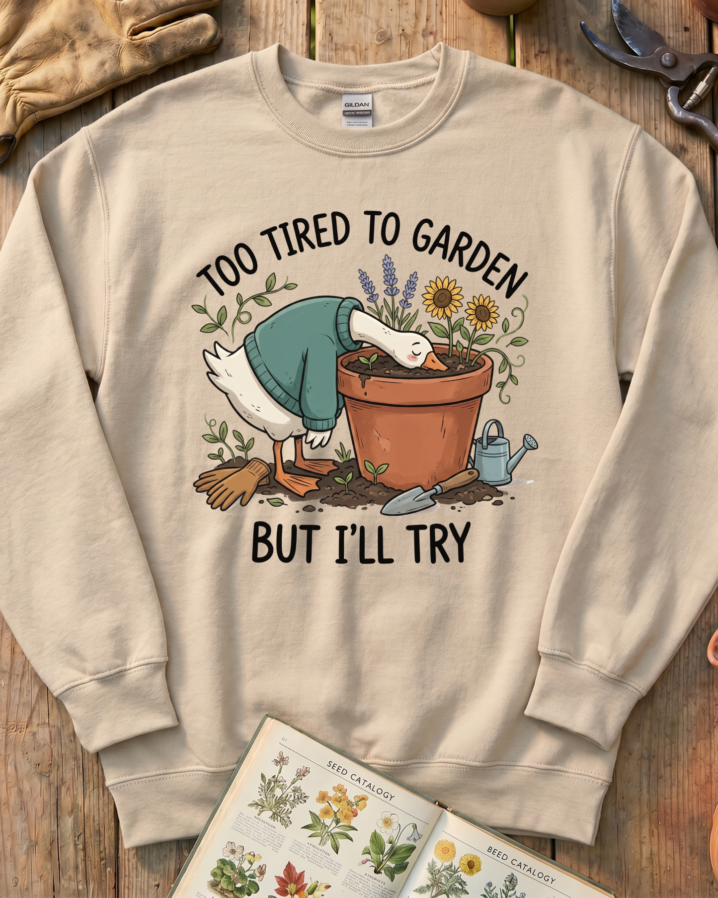Too Tired To Garden But I'll Try Sweatshirt