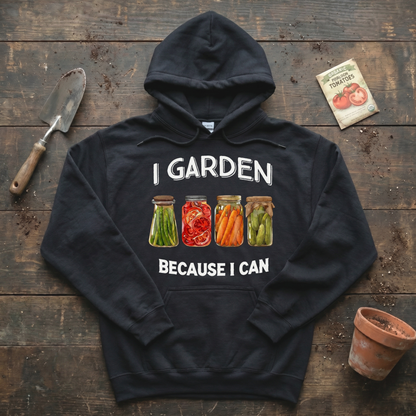 I Garden Because I Can Hoodie