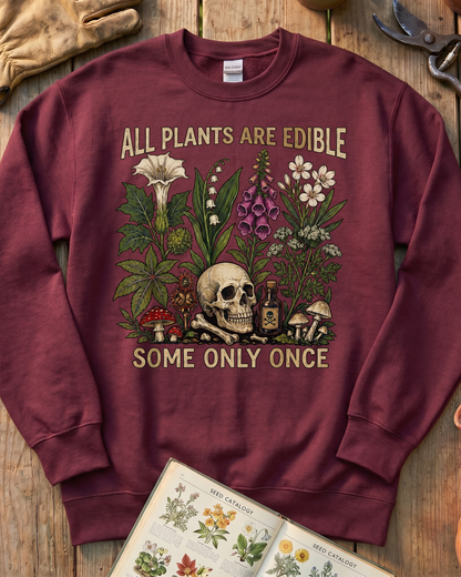 All Plants Are Edible Some Only Once Sweatshirt