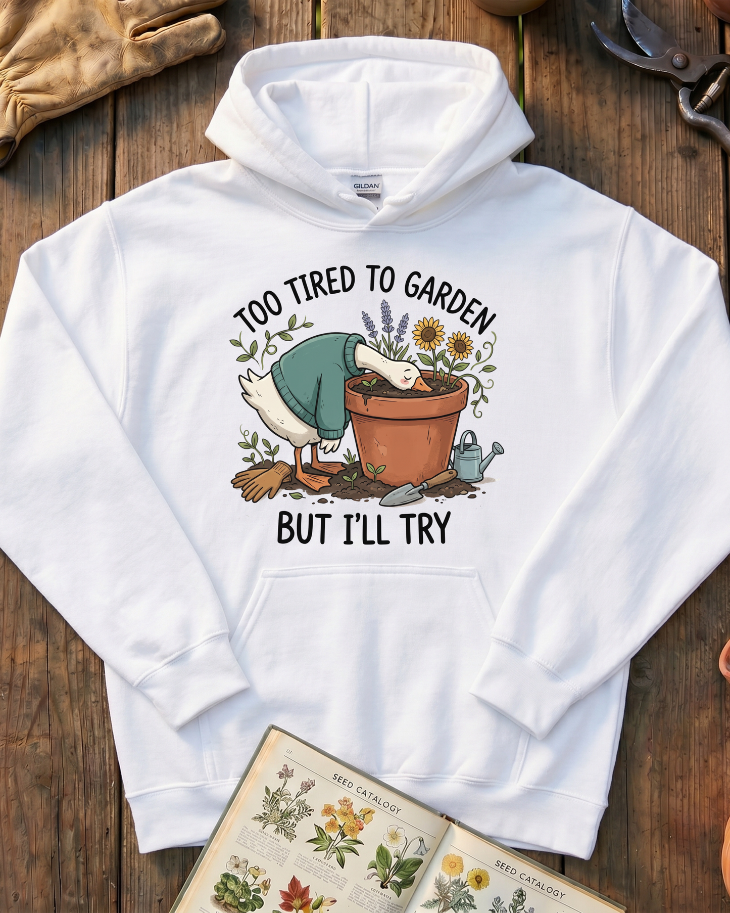 Too Tired To Garden But I'll Try Hoodie