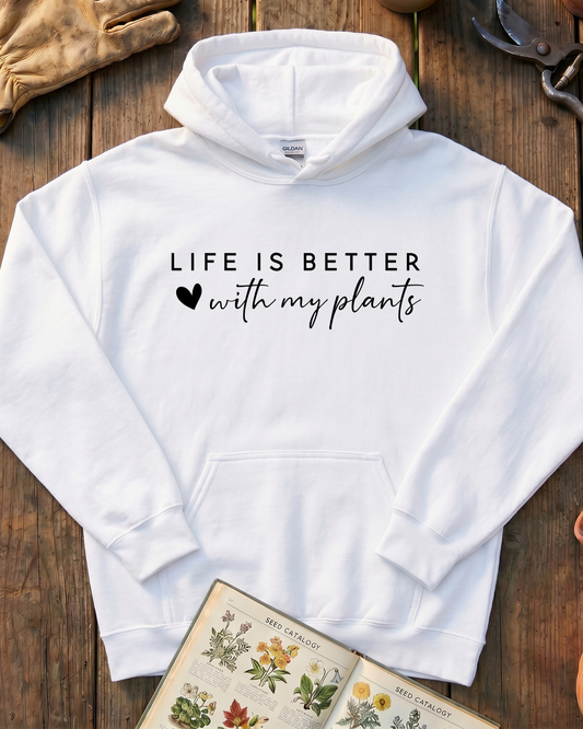 LIFE IS BETTER  with my plants Hoodie