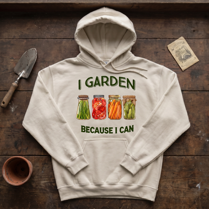 I Garden Because I Can Hoodie