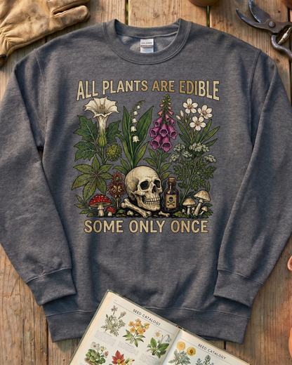All Plants Are Edible Some Only Once Sweatshirt
