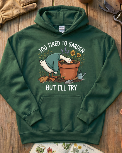 Too Tired To Garden But I'll Try Hoodie