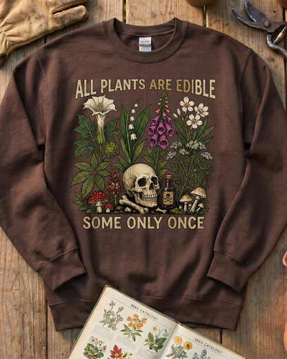 All Plants Are Edible Some Only Once Sweatshirt