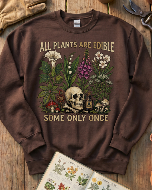 All Plants Are Edible Some Only Once Sweatshirt