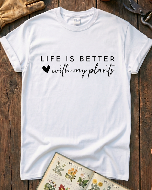 LIFE IS BETTER  with my plants T‑Shirt