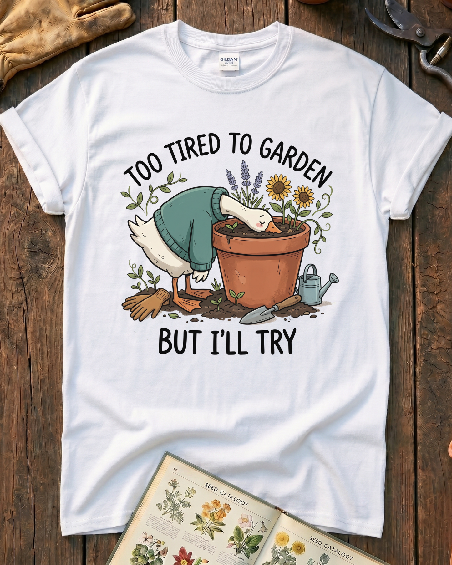 Too Tired To Garden But I'll Try T‑Shirt