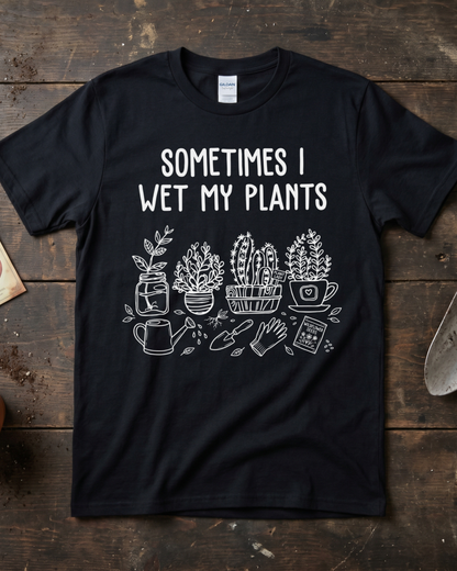 Sometimes I Wet My Plants T‑Shirt