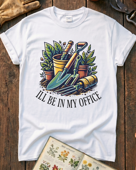 I'll Be In My Office Garden T‑Shirt