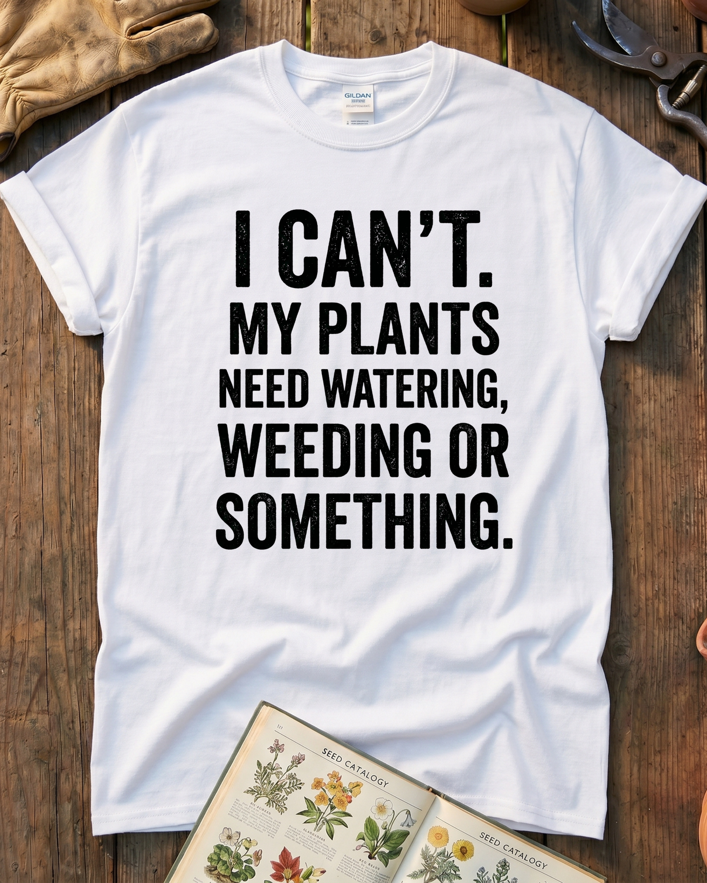 I Can’t My Plants Need Watering T‑Shirt