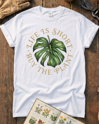 Life Is Short Buy The Plant T‑Shirt