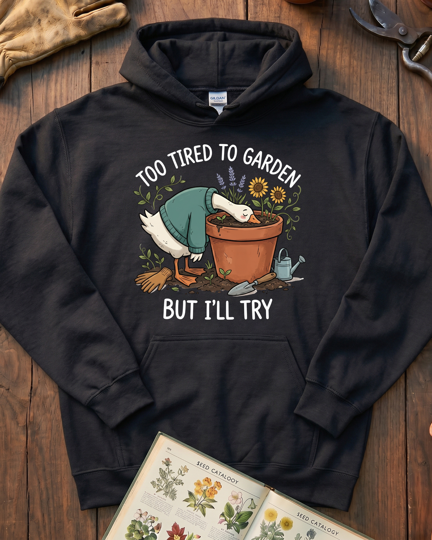 Too Tired To Garden But I'll Try Hoodie
