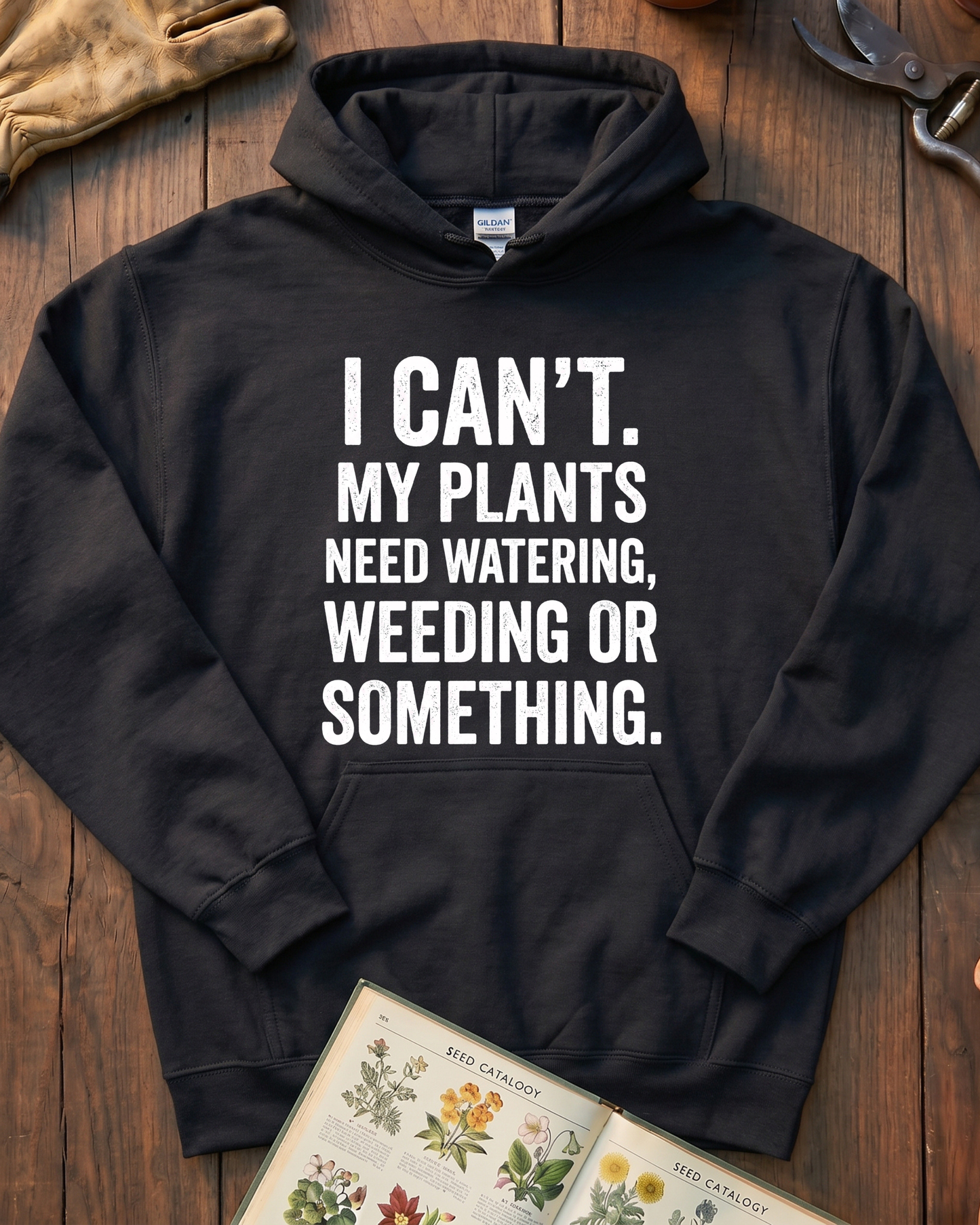 I Can’t My Plants Need Watering Hoodie